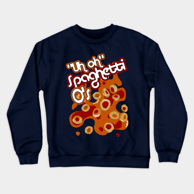 Uh Oh Spaghetti Os Crewneck Sweatshirt by Siegeworks